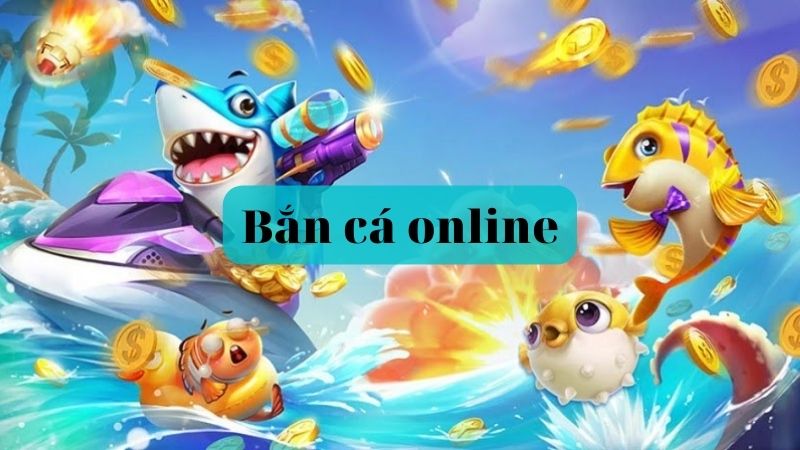 Bắn cá online